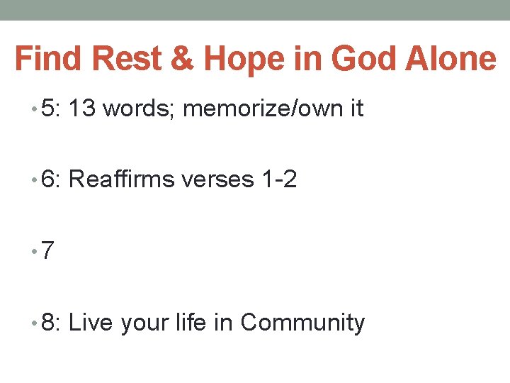 Find Rest & Hope in God Alone • 5: 13 words; memorize/own it •
