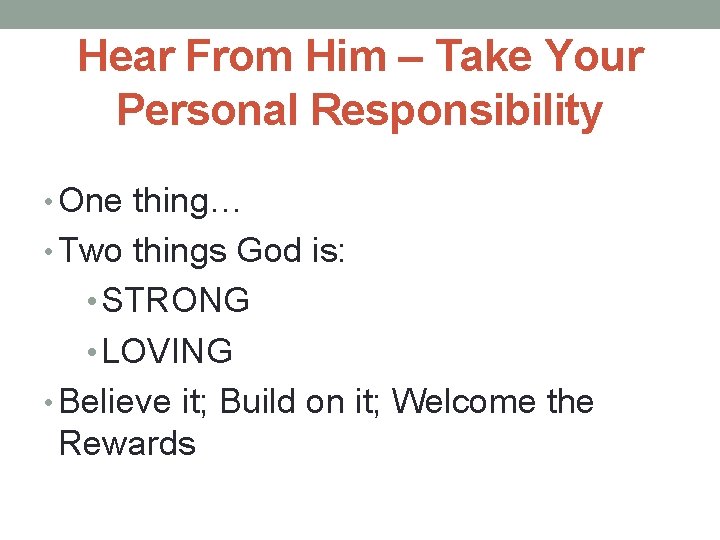 Hear From Him – Take Your Personal Responsibility • One thing… • Two things