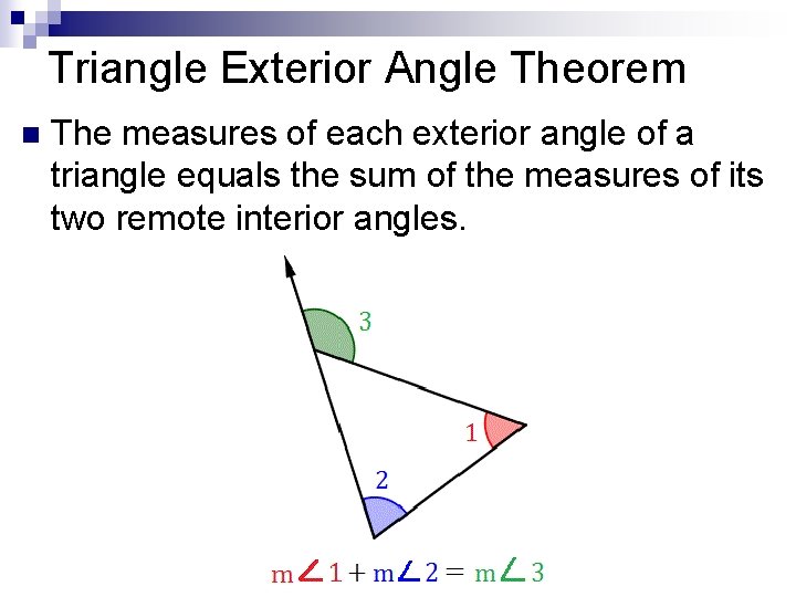 Triangle Exterior Angle Theorem n The measures of each exterior angle of a triangle