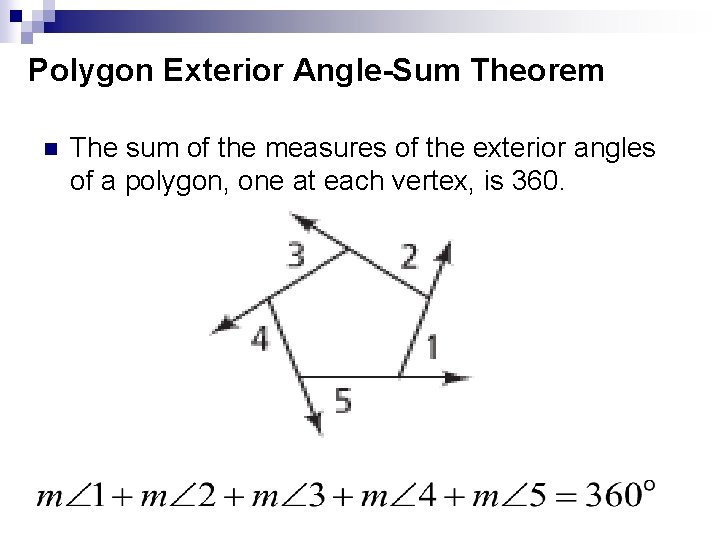 Polygon Exterior Angle-Sum Theorem n The sum of the measures of the exterior angles