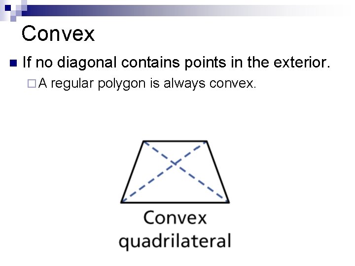 Convex n If no diagonal contains points in the exterior. ¨A regular polygon is