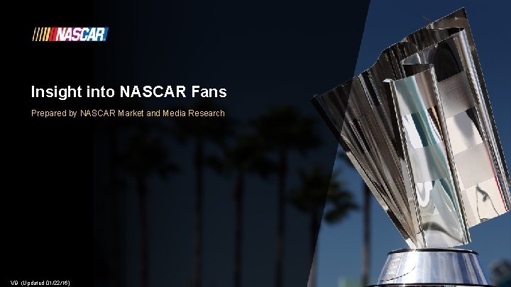 Insight into NASCAR Fans Prepared by NASCAR Market and Media Research V 9 (Updated