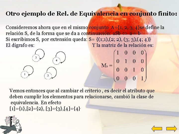 Otro ejemplo de Rel. de Equivalencia en conjunto finito: Consideremos ahora que en el
