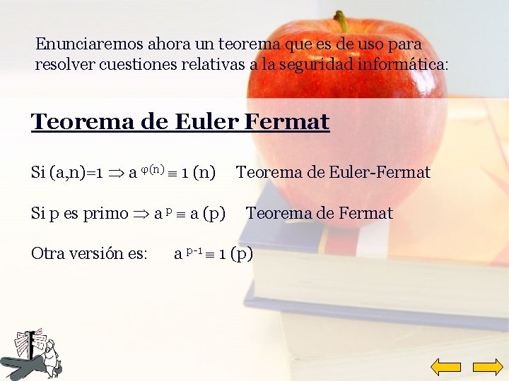 Enunciaremos ahora un teorema que es de uso para resolver cuestiones relativas a la