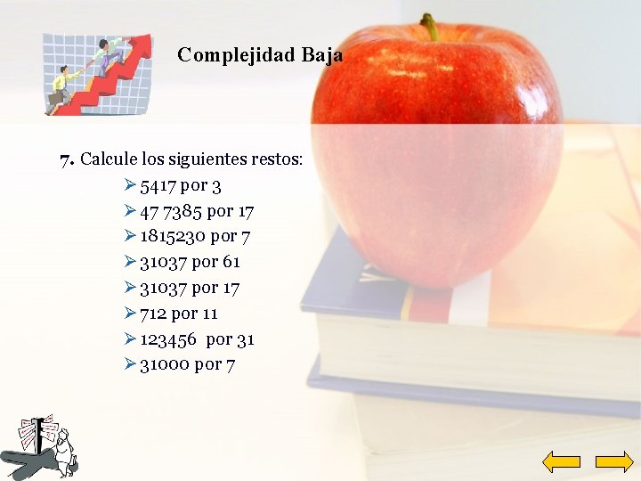 Complejidad Baja 7. Calcule los siguientes restos: Ø 5417 por 3 Ø 47 7385