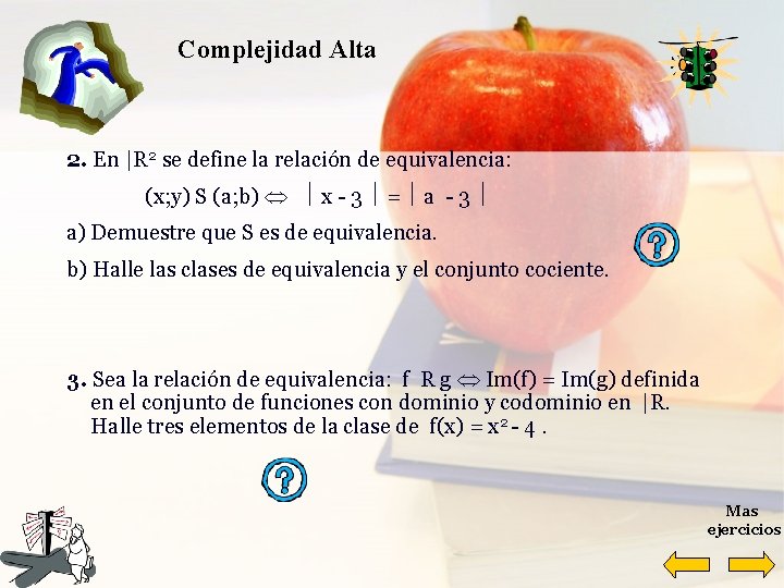 Complejidad Alta 2. En |R 2 se define la relación de equivalencia: (x; y)