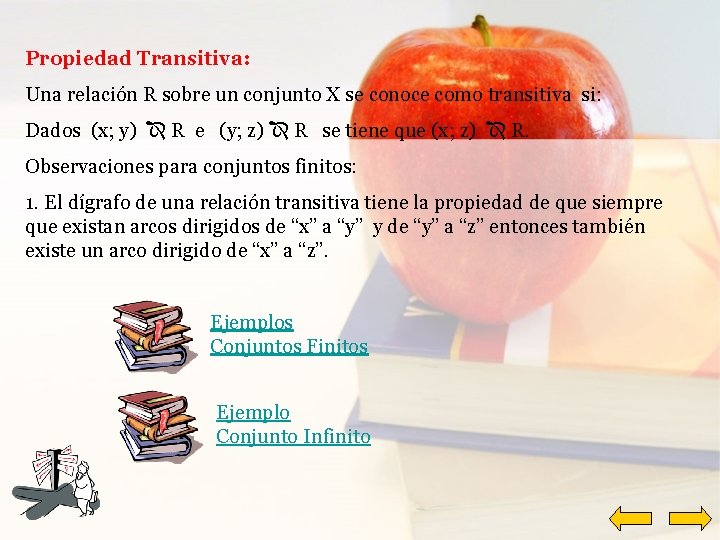 Propiedad Transitiva: Una relación R sobre un conjunto X se conoce como transitiva si: