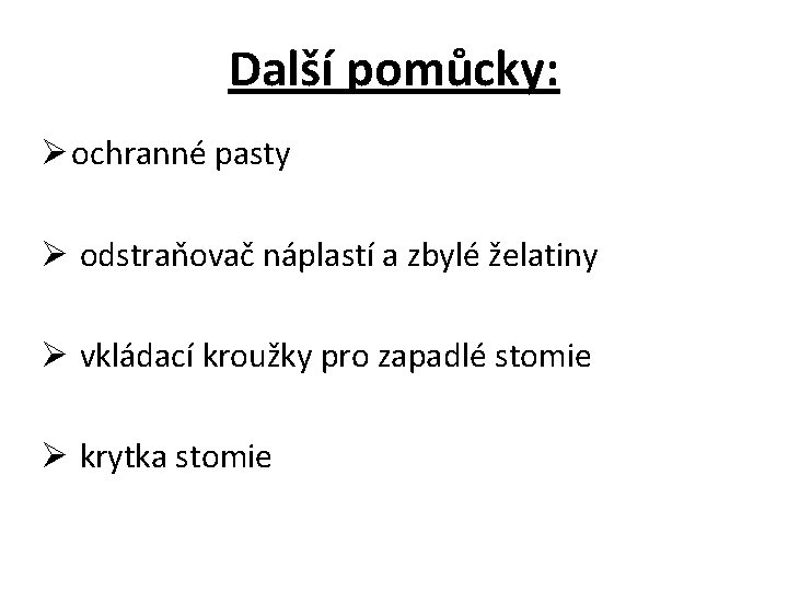 Další pomůcky: Ø ochranné pasty Ø odstraňovač náplastí a zbylé želatiny Ø vkládací kroužky