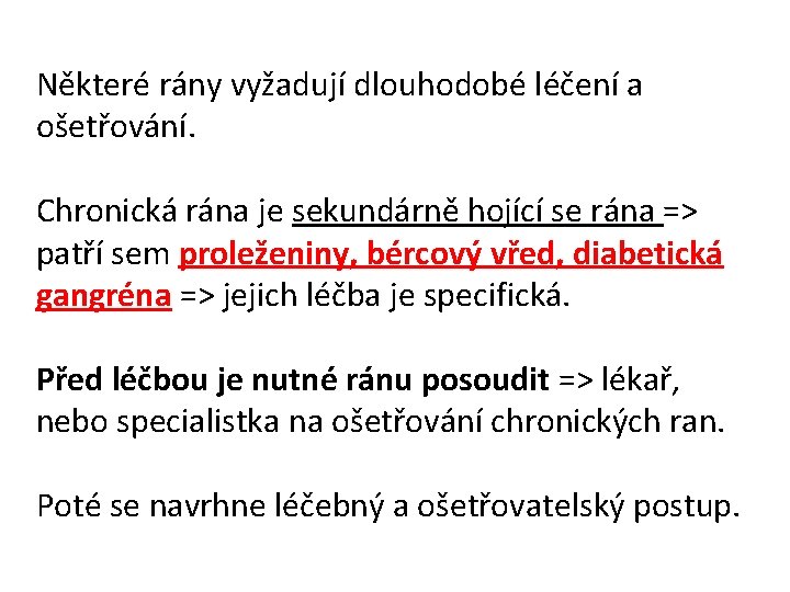  Některé rány vyžadují dlouhodobé léčení a ošetřování. Chronická rána je sekundárně hojící se