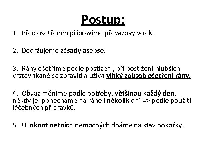 Postup: 1. Před ošetřením připravíme převazový vozík. 2. Dodržujeme zásady asepse. 3. Rány ošetříme