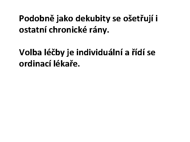 Podobně jako dekubity se ošetřují i ostatní chronické rány. Volba léčby je individuální a