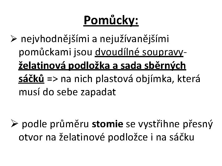 Pomůcky: Ø nejvhodnějšími a nejužívanějšími pomůckami jsou dvoudílné soupravy- želatinová podložka a sada sběrných