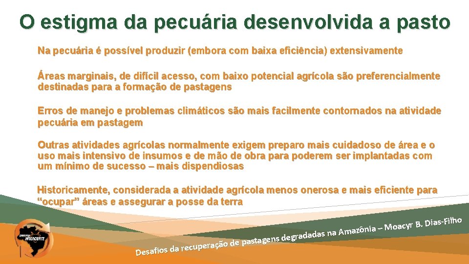 O estigma da pecuária desenvolvida a pasto Na pecuária é possível produzir (embora com