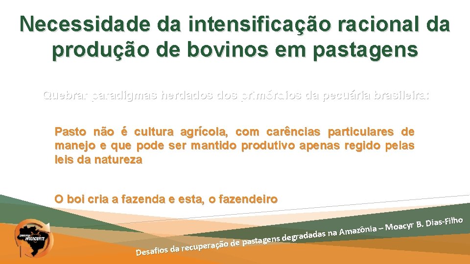 Necessidade da intensificação racional da produção de bovinos em pastagens Quebrar paradigmas herdados primórdios