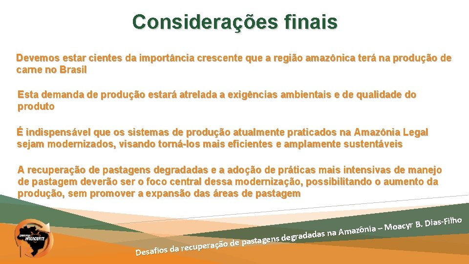 Considerações finais Devemos estar cientes da importância crescente que a região amazônica terá na