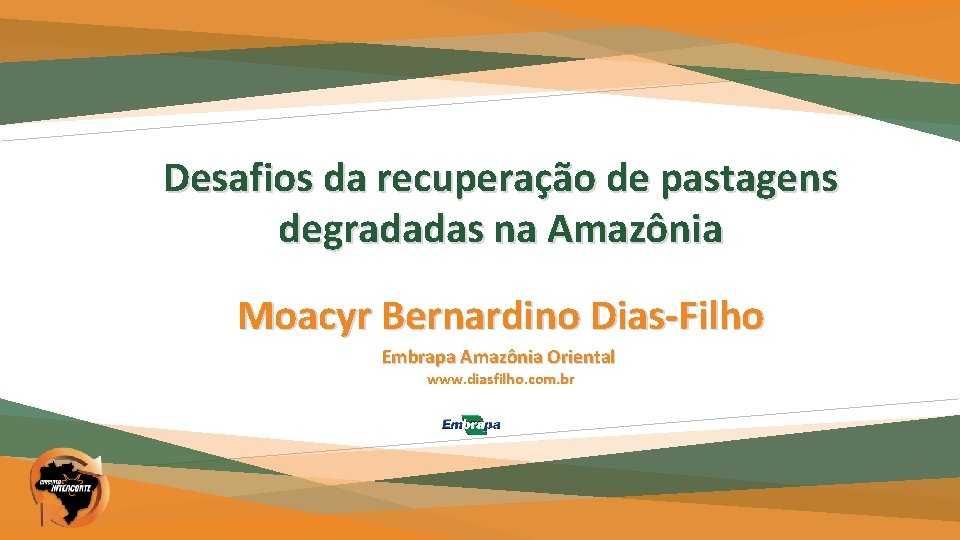 Desafios da recuperação de pastagens degradadas na Amazônia Moacyr Bernardino Dias-Filho Embrapa Amazônia Oriental