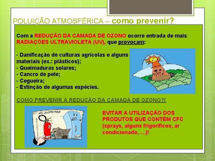 POLUIÇÃO ATMOSFÉRICA – como prevenir? Com a REDUÇÃO DA CAMADA DE OZONO ocorre entrada