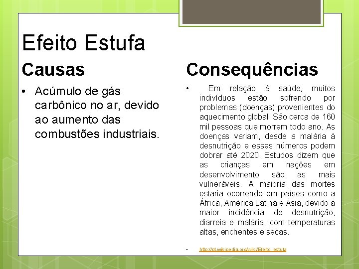 Efeito Estufa Causas Consequências • Acúmulo de gás carbônico no ar, devido ao aumento