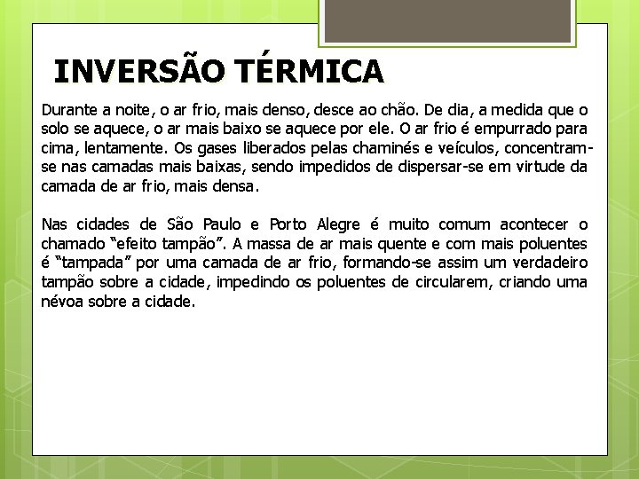 INVERSÃO TÉRMICA Durante a noite, o ar frio, mais denso, desce ao chão. De