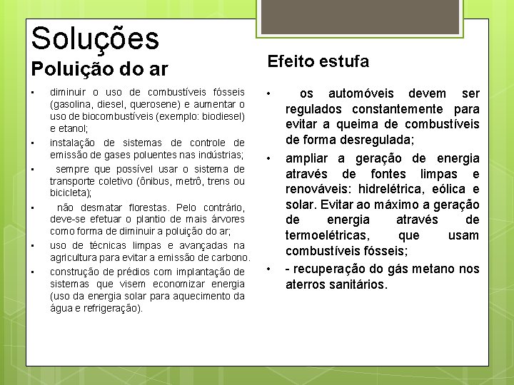 Soluções Poluição do ar • • • diminuir o uso de combustíveis fósseis (gasolina,