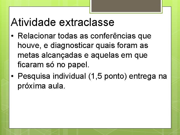 Atividade extraclasse • Relacionar todas as conferências que houve, e diagnosticar quais foram as