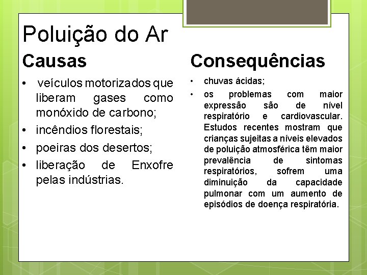 Poluição do Ar Causas Consequências • veículos motorizados que liberam gases como monóxido de