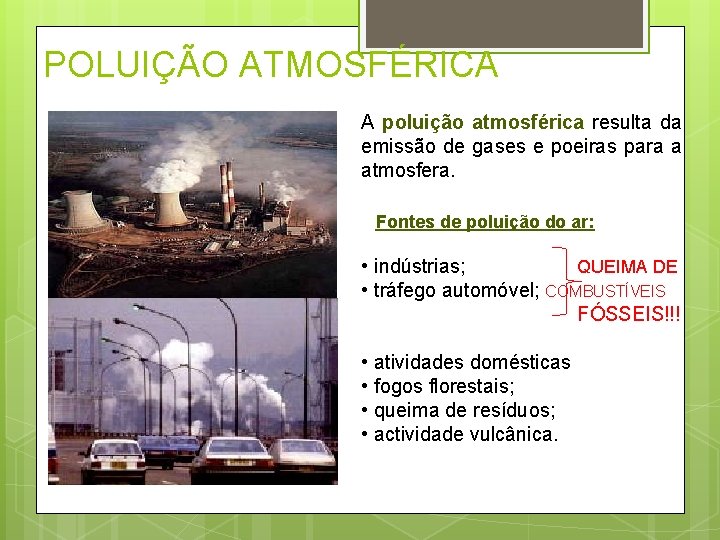 POLUIÇÃO ATMOSFÉRICA A poluição atmosférica resulta da emissão de gases e poeiras para a