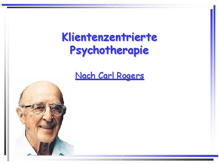 Klientenzentrierte Psychotherapie Nach Carl Rogers Klientenzentrierte Psychotherapie Nach Carl Rogers