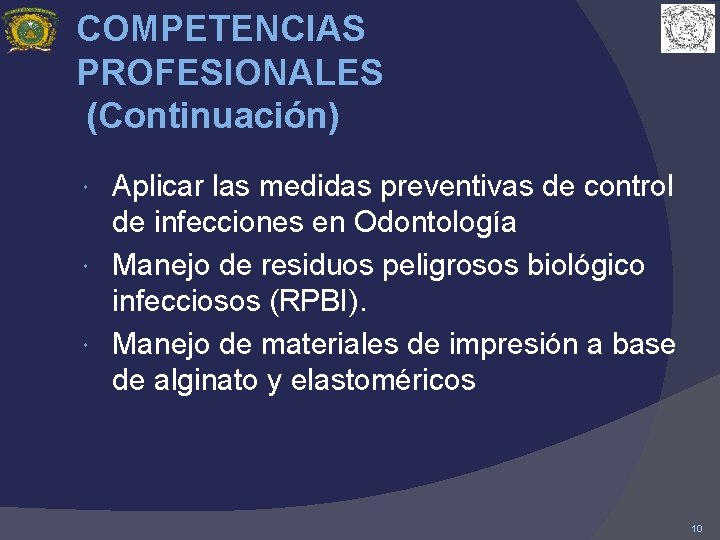 COMPETENCIAS PROFESIONALES (Continuación) Aplicar las medidas preventivas de control de infecciones en Odontología Manejo