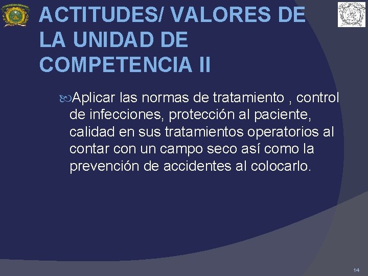 ACTITUDES/ VALORES DE LA UNIDAD DE COMPETENCIA II Aplicar las normas de tratamiento ,
