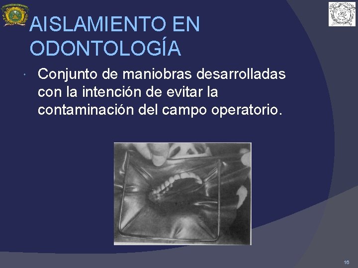 AISLAMIENTO EN ODONTOLOGÍA Conjunto de maniobras desarrolladas con la intención de evitar la contaminación