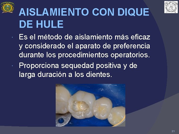 AISLAMIENTO CON DIQUE DE HULE Es el método de aislamiento más eficaz y considerado