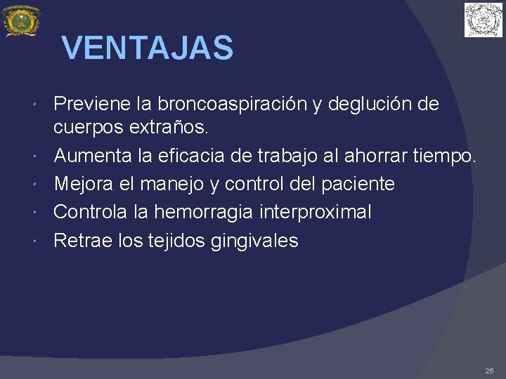 VENTAJAS Previene la broncoaspiración y deglución de cuerpos extraños. Aumenta la eficacia de trabajo