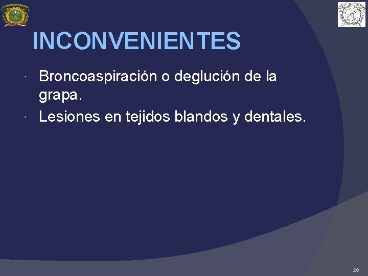 INCONVENIENTES Broncoaspiración o deglución de la grapa. Lesiones en tejidos blandos y dentales. 28