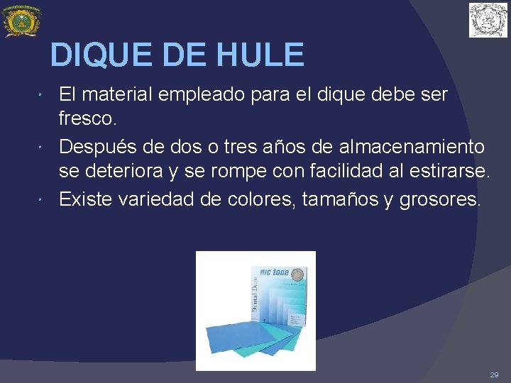 DIQUE DE HULE El material empleado para el dique debe ser fresco. Después de