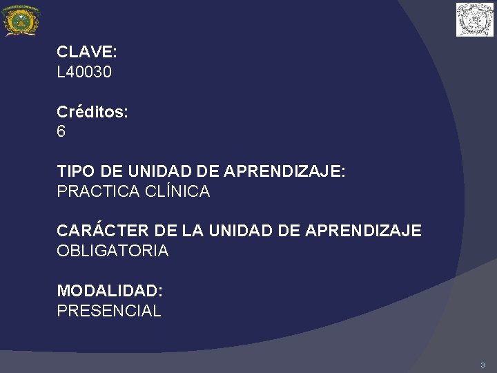 CLAVE: L 40030 Créditos: 6 TIPO DE UNIDAD DE APRENDIZAJE: PRACTICA CLÍNICA CARÁCTER DE