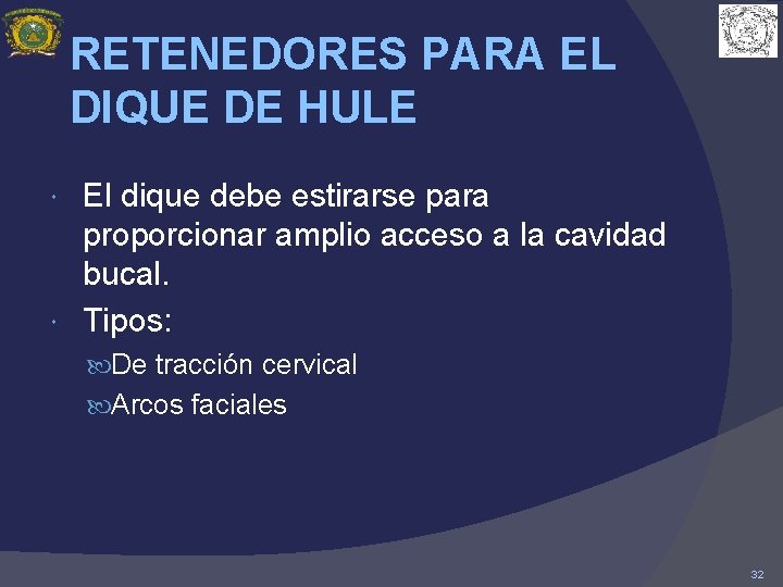 RETENEDORES PARA EL DIQUE DE HULE El dique debe estirarse para proporcionar amplio acceso