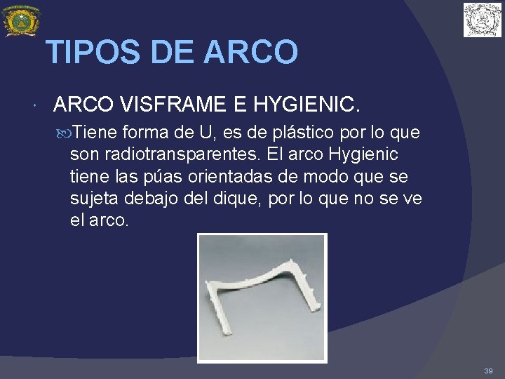 TIPOS DE ARCO VISFRAME E HYGIENIC. Tiene forma de U, es de plástico por