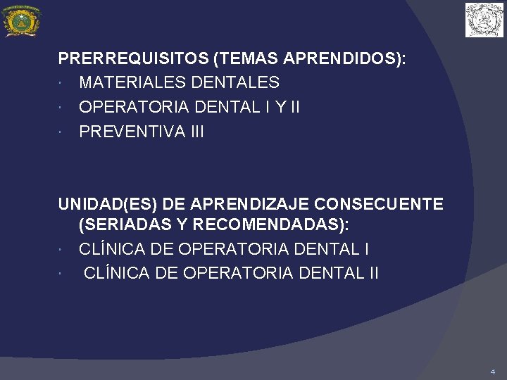 PRERREQUISITOS (TEMAS APRENDIDOS): MATERIALES DENTALES OPERATORIA DENTAL I Y II PREVENTIVA III UNIDAD(ES) DE