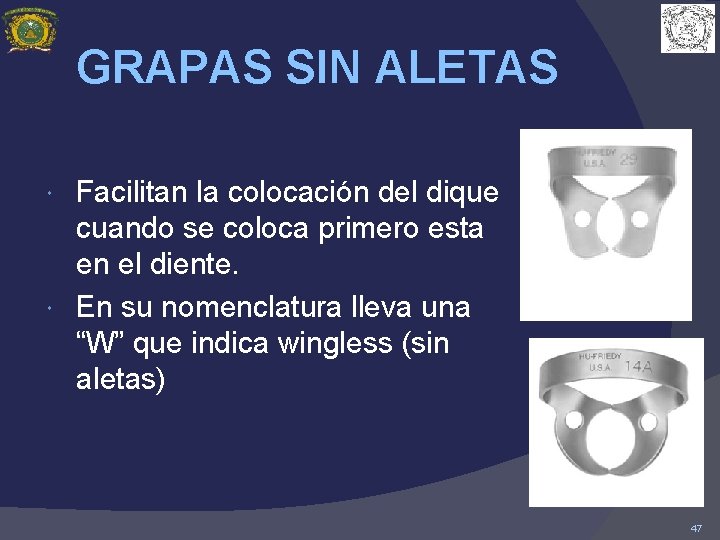 GRAPAS SIN ALETAS Facilitan la colocación del dique cuando se coloca primero esta en