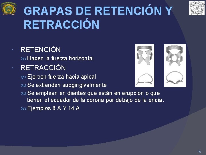 GRAPAS DE RETENCIÓN Y RETRACCIÓN RETENCIÓN Hacen la fuerza horizontal RETRACCIÓN Ejercen fuerza hacia