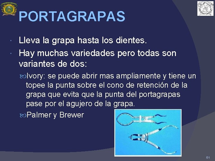 PORTAGRAPAS Lleva la grapa hasta los dientes. Hay muchas variedades pero todas son variantes