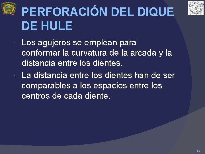 PERFORACIÓN DEL DIQUE DE HULE Los agujeros se emplean para conformar la curvatura de