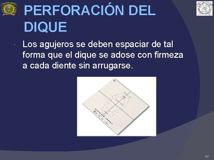 PERFORACIÓN DEL DIQUE Los agujeros se deben espaciar de tal forma que el dique