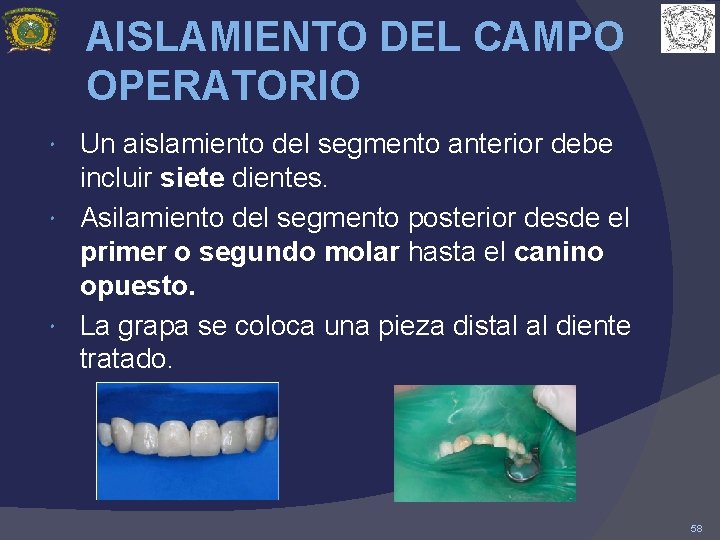 AISLAMIENTO DEL CAMPO OPERATORIO Un aislamiento del segmento anterior debe incluir siete dientes. Asilamiento