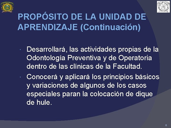 PROPÓSITO DE LA UNIDAD DE APRENDIZAJE (Continuación) Desarrollará, las actividades propias de la Odontología