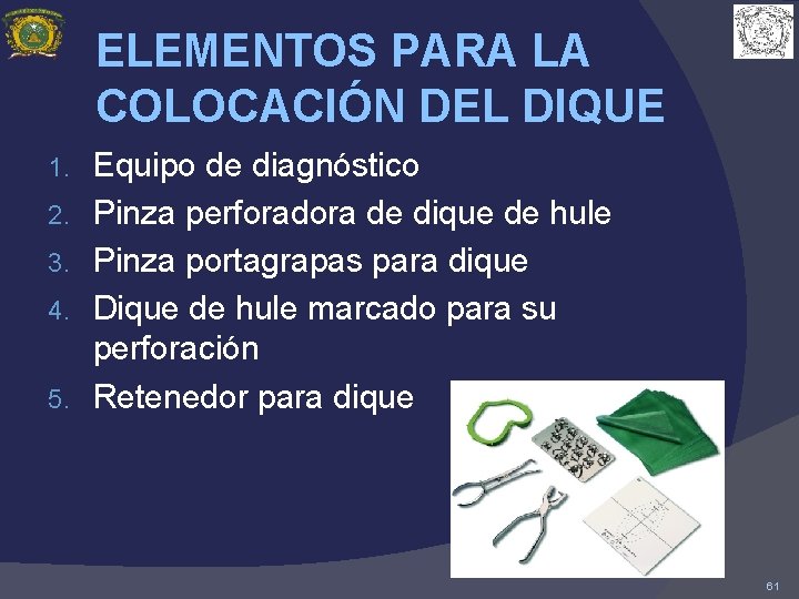 ELEMENTOS PARA LA COLOCACIÓN DEL DIQUE 1. 2. 3. 4. 5. Equipo de diagnóstico