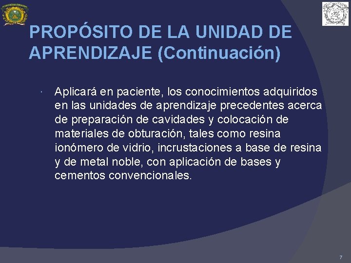 PROPÓSITO DE LA UNIDAD DE APRENDIZAJE (Continuación) Aplicará en paciente, los conocimientos adquiridos en