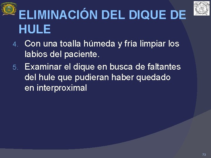 ELIMINACIÓN DEL DIQUE DE HULE Con una toalla húmeda y fría limpiar los labios