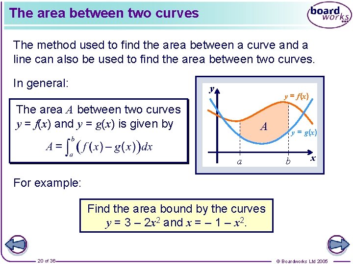 The area between two curves The method used to find the area between a